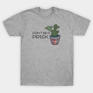 Don't be a prick T-Shirt